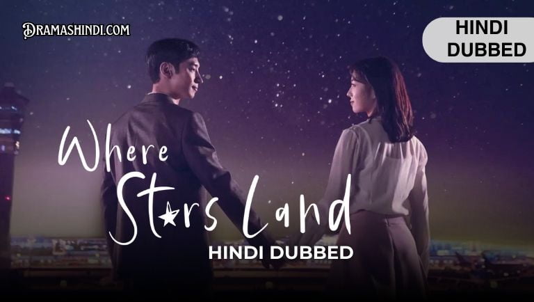 Where Stars Land in Hindi Dubbed Complete Drama